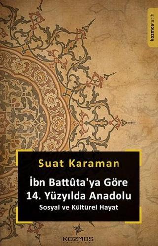 İbn Battüta'ya Göre 14. Yüzyılda Anadolu - Suat Karaman - Kozmos Yayınları