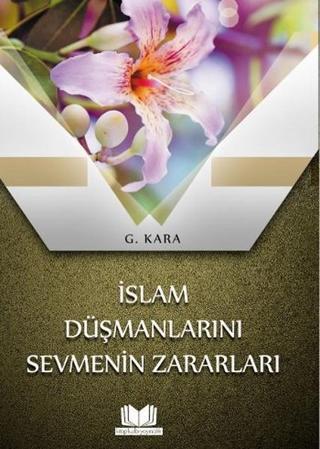 İslam Düşmanlarını Sevmenin Zararları - G. Kara - Kitap Kalbi Yayıncılık