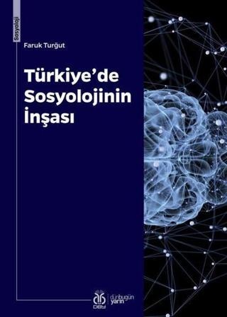 Türkiye'de Sosyolojinin İnşası - Faruk Turğut - DBY Yayınları