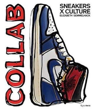 Sneakers x Culture: Collab - Elizabeth Semmelhack - Rizzoli International Publications