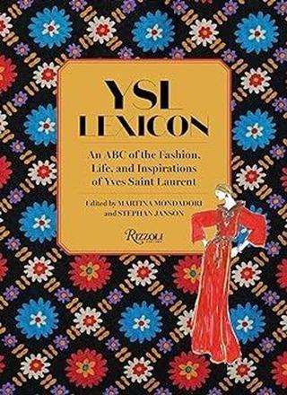 YSL LEXICON : An ABC of the Fashion Life and Inspirations of Yves Saint Laurent - Martina Mondadori - Rizzoli International Publications