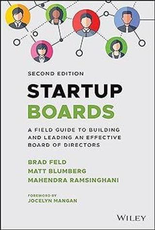 Startup Boards : A Field Guide to Building and Leading an Effective Board of Directors Brad Feld John Wiley and Sons