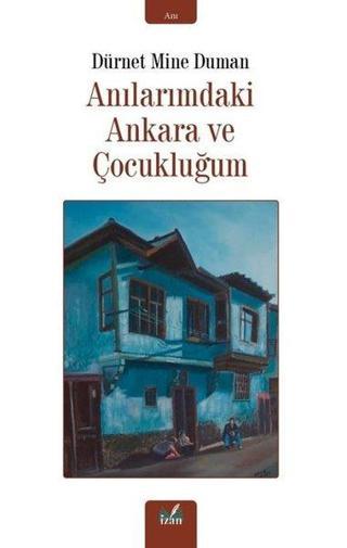 Anılarımdaki Ankara ve Çocukluğum - Dürnet Mine Duman - İzan Yayıncılık