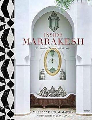 Inside Marrakesh : Enchanting Homes and Gardens - Meryanne Loum  - Martin - Rizzoli International Publications