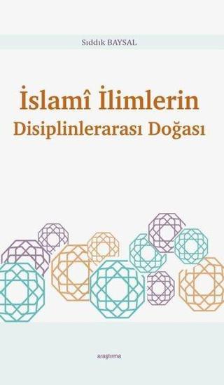 İslami İlimlerin Disiplinlerarası Doğası - Sıddık Baysal - Araştırma Yayıncılık