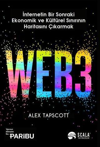 Web3 - İnternetin Bir Sonraki Ekonomik ve Kültürel Sınırının Haritasını Çıkarmak - Alex Tapscott - Scala Yayıncılık