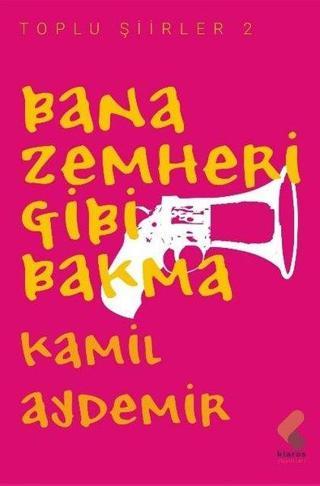Bana Zemheri Gibi Bakma - Toplu Şiirler 2 - Kamil Aydemir - Klaros Yayınları