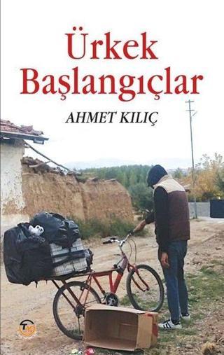 Ürkek Başlangıçlar - Ahmet Kılıç - Tunç Yayıncılık