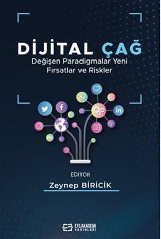 Dijital Çağ Değişen Paradigmalar Yeni Fırsatlar ve Riskler - Efe Akademi Yayınları