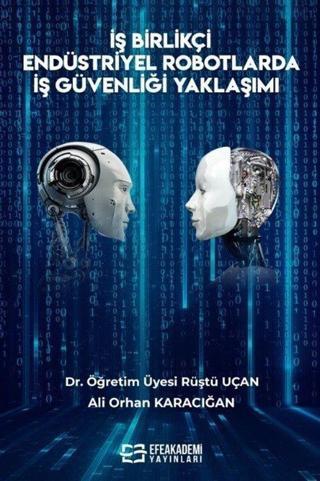 İş Birlikçi Endüstriyel Robotlarda İş Güvenliği Yaklaşımı - Efe Akademi Yayınları