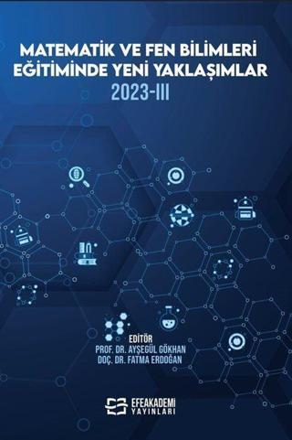 Matematik Ve Fen Bilimleri Eğitiminde Yeni Yaklaşımlar 2023-III Efe Akademi Yayınları