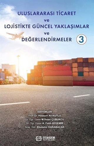 Uluslararası Ticaret ve Lojistikte Güncel Yaklaşımlar ve Değerlendirmeler 3 Efe Akademi Yayınları