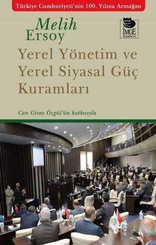 Yerel Yönetim ve Yerel Siyasal Güç Kuramları - Can Giray Özgül'ün Katkısıyla - Melih Ersoy - İmge Kitabevi