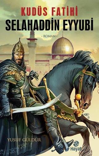 Kudüs Fatihi Selahaddin Eyyubi - Yusuf Güldür - Hayat Yayıncılık