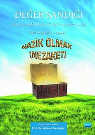 Nazik Olmak (Nezaket) - Değer Sandığı - Mehmet Zeki Aydın - Nobel Akademik Yayıncılık