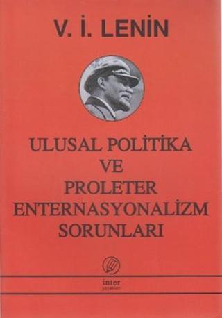 Ulusal Politika ve Proleter Enternasyonalizm Sorunları - Vladimir İlyiç Lenin - İnter Yayınevi
