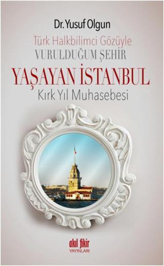 Yaşayan İstanbul - Yusuf Olgun - Akıl Fikir Yayınları