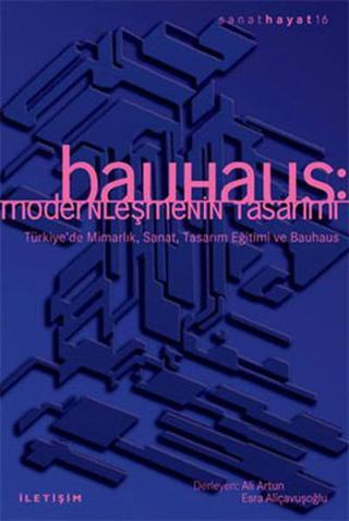 Bauhaus:Modernleşmenin Tasarımı - Esra Aliçavuşoğlu - İletişim Yayınları