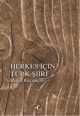 Herkes İçin Türk Şiiri - Murat Küçükçiftci - Profil Kitap Yayınevi