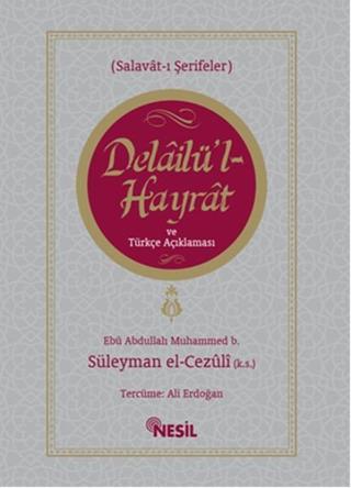 Delailü'l Hayrat ve Türkçe Açıklaması - Muhammed B. Süleyman El-Cezuli - Nesil Yayınları