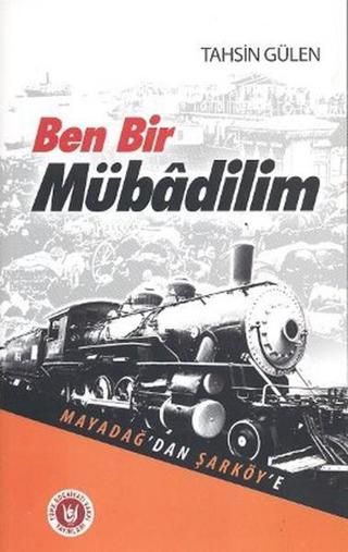 Ben Bir Mübadilim - Mayadağ'dan Şarköy'e - Tahsin Gülen - Türk Edebiyatı Vakfı Yayınları