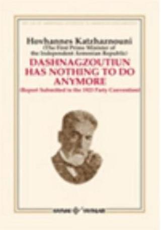 Dashnagtzoutiun Has Nothing To Do Anymore - Hovhannes Katchaznouni - Kaynak Yayınları