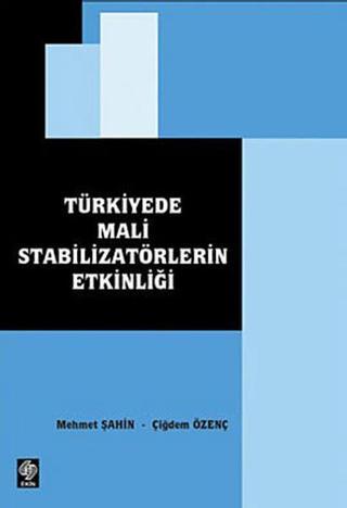 Türkiye'de Mali Stabilizatörlerin Etkinliği - Çiğdem Özenç - Ekin Basım Yayın