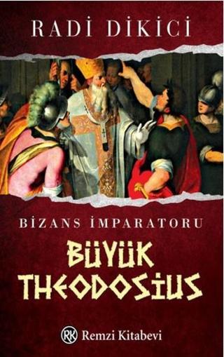 Bizans İmparatoru Büyük Theodosius - Radi Dikici - Remzi Kitabevi