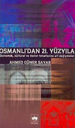 Osmanlıdan 21. Yüzyıl Ekonomik Kültürel ve Devlet Meselelerine Ait Değişmeler - Ahmet Güner Sayar - Ötüken Neşriyat