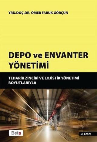 Depo ve Envanter Yönetimi - Ömer Faruk Görçün - Beta Yayınları