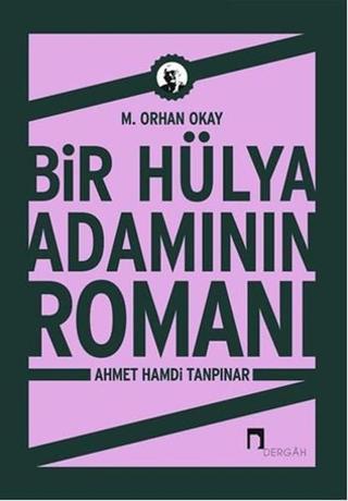 Bir Hülya Adamının Romanı: Ahmet Hamdi Tanpınar - Orhan Okay - Dergah Yayınları
