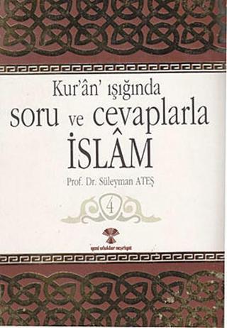 Kur'an Işığında Soru ve Cevaplarla İslam Cilt:4 - Prof. Dr. Süleyman Ateş - Yeni Ufuklar Neşriyat