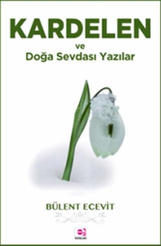Kardelen ve Doğa Sevdası Yazılar - Bülent Ecevit - E Yayınları