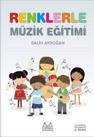 İlkokullar İçin Renklerle Müzik Eğitimi - Salih Aydoğan - Arkadaş Yayıncılık