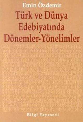 Türk Ve Dünya Edebiyatında Dönemler Yönelimler - Emin Özdemir - Bilgi Yayınevi