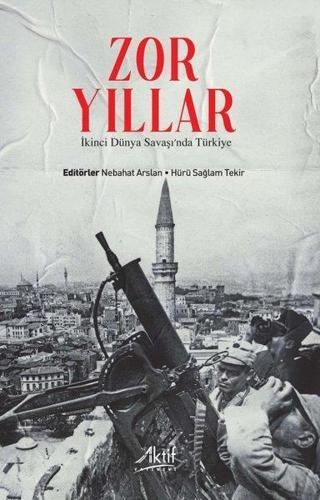 Zor Yıllar: İkinci Dünya Savaşı'nda Türkiye - Kolektif  - Aktif Yayınları