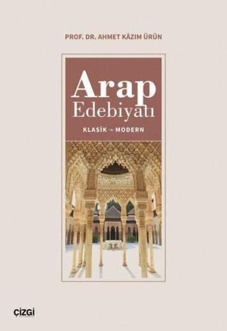 Arap Edebiyatı Klasik - Modern - Ahmet Kazım Ürün - Çizgi Kitabevi