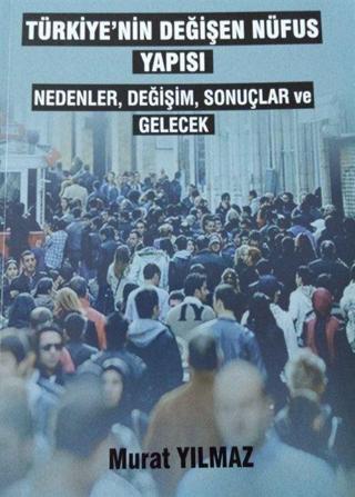Türkiye'nin Değişen Nüfus Yapısı - Nedenler Değişim Sonuçlar ve Gelecek - Çantay Kitabevi