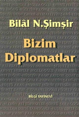 Bizim Diplomatlar - Bilâl N. Şimşir - Bilgi Yayınevi