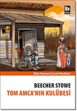 Tom Amcanın Kulubesi-Bilgi Y. - Harriet Beecher Stowe - Bilgi Yayınevi