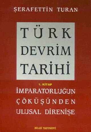 Türk Devrim Tarihi (1. Kitap) - Şerafettin Turan - Bilgi Yayınevi