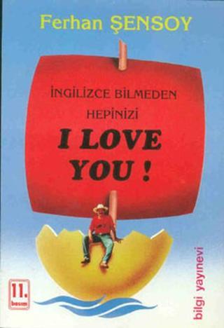 İngilizce Bilmeden Hepinizi I Love You! - Ferhan Şensoy - Bilgi Yayınevi