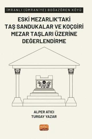 Eski Mezarlık'taki Taş Sandukalar ve Koçgiri Mezar Taşları Üzerine Değerlendirme - İmranlı - Alper Atıcı - Nobel Bilimsel Eserler