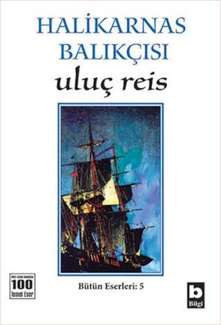 Uluç Reis - Halikarnas Balıkçısı - Bilgi Yayınevi