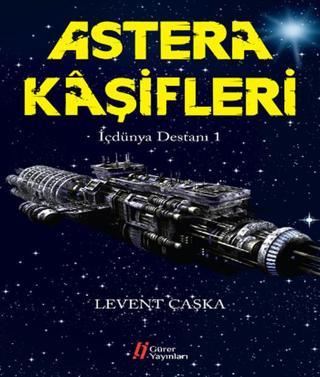 Astera Kaşifleri - İçdünya Destanı -1 Levent Çaşka Gürer Yayınları