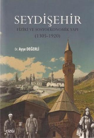Seydişehir - Fiziki ve Sosyoekonomik Yapı (1305 - 1920) - Ayşe Değerli - Çizgi Kitabevi