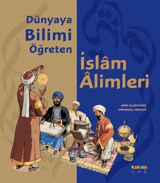 Dünyaya Bilimi Öğreten İslam Alimleri - Anne Blanchard - Kaknüs Yayınları