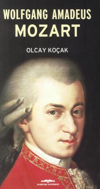 Wolfgang Amadeus Mozart - Olcay Kolçak - Kastaş Yayınları