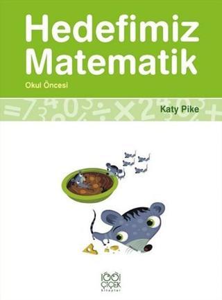 Hedefimiz Matematik - Okul Öncesi - Katy Pike - 1001 Çiçek