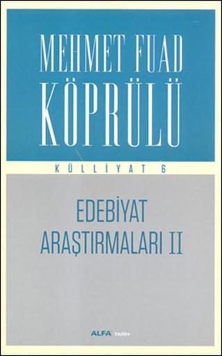 Edebiyat Araştırmaları 2 - Külliyat 6 - Mehmet Fuad Köprülü - Alfa Yayıncılık